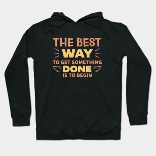 The best way to get someting done is to begin, Dream big, work hard. Inspirational motivational quote. Dreams don't work unless you do. Take the first step. Believe in yourself. Fail and learn Hoodie